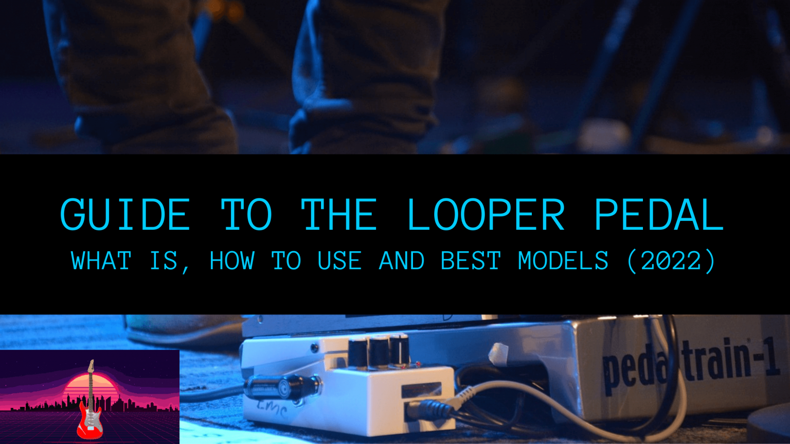 the-ultimate-guide-to-loop-pedals-2022-guitar-outrun