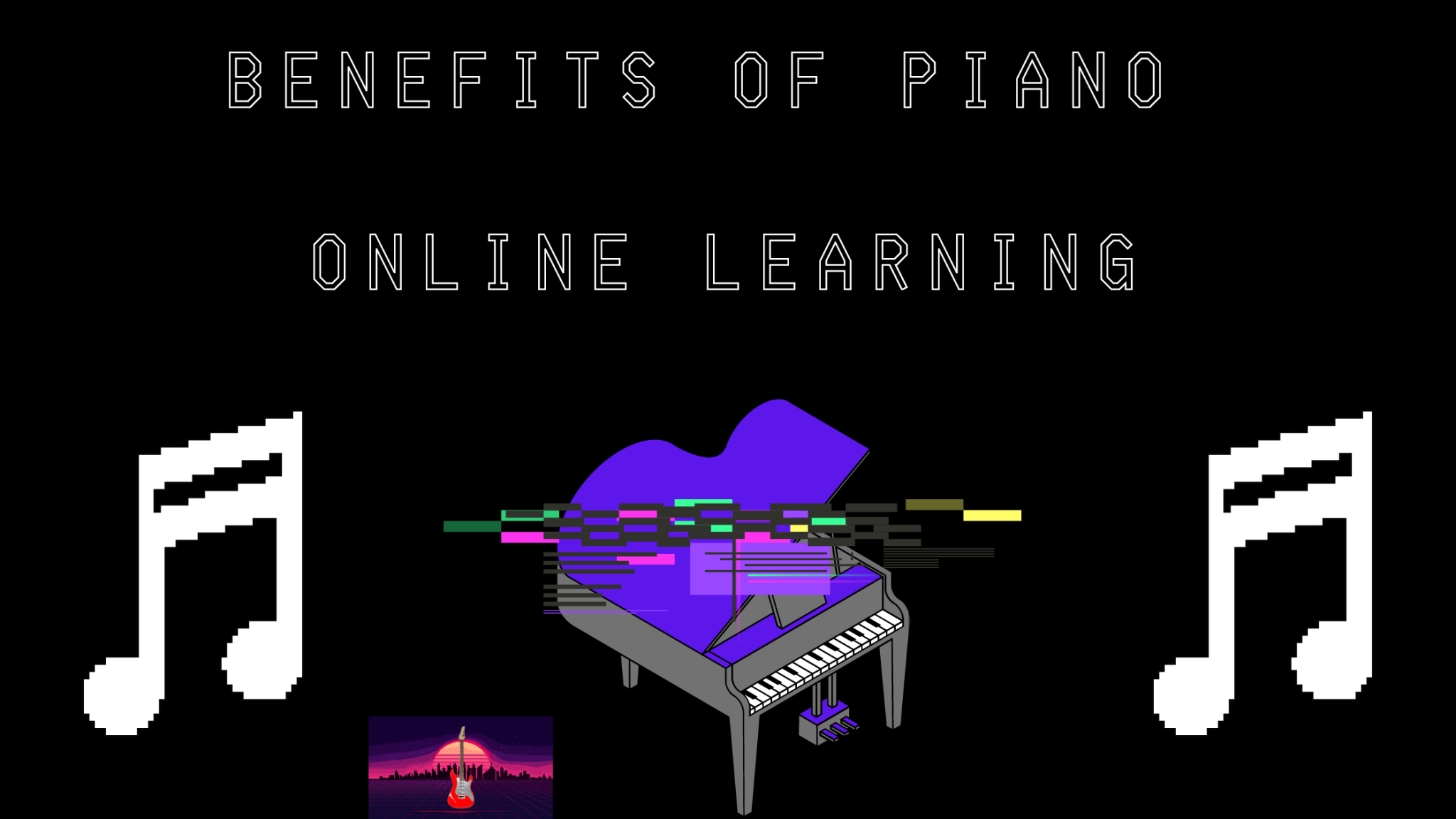 Benefits Of Learning Piano Online (Even If You're Just A Total Beginner