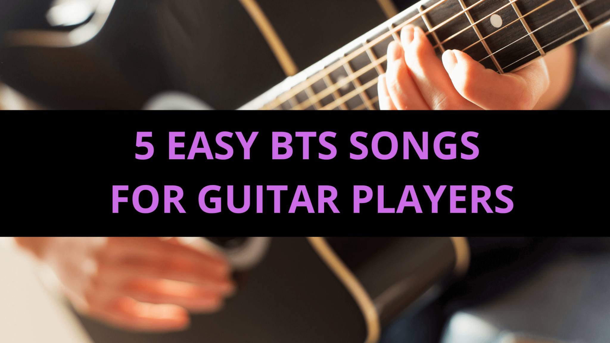 5 Easy Bts Songs For Guitar