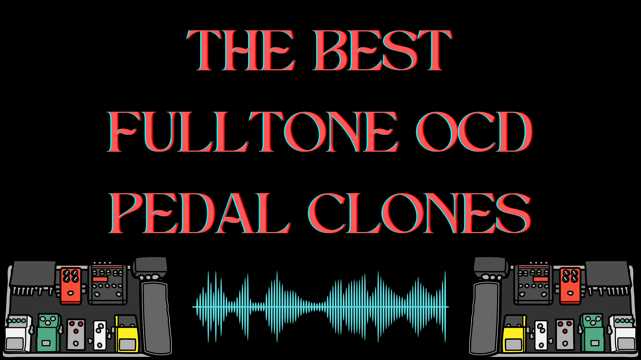THE BEST FULLTONE OCD PEDAL CLONES: FULLTONE OCD CLONE